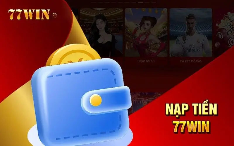 Quy Trình Nạp Tiền Tại 77Win