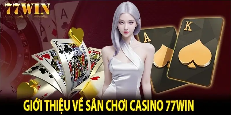 Casino 77win là điểm đến không thể bỏ qua