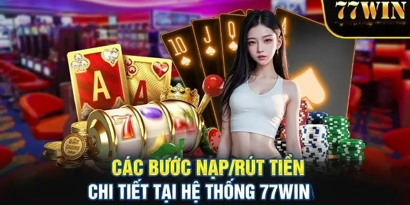 Hướng dẫn nạp/rút tại Nhà Cái 77win