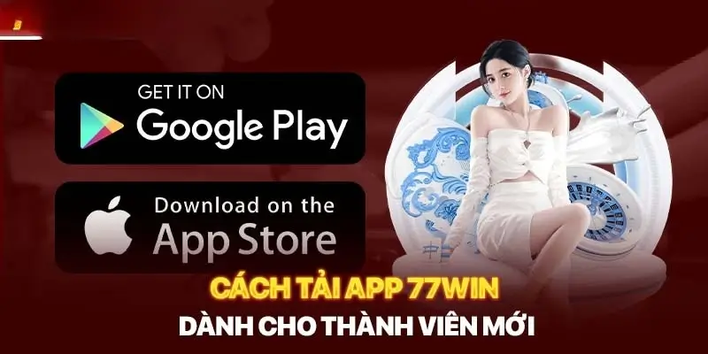 Cách Tải Ứng Dụng 77Win Nhanh Chóng Cho Người Chơi Mới