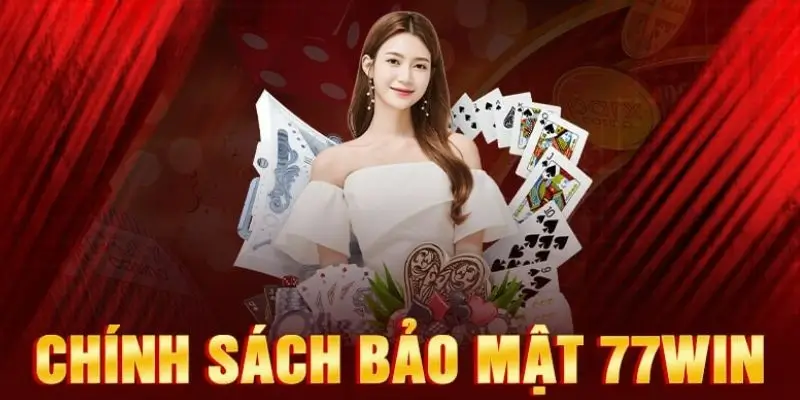 Vai Trò Của Chính Sách Bảo Mật Tại 77WIN