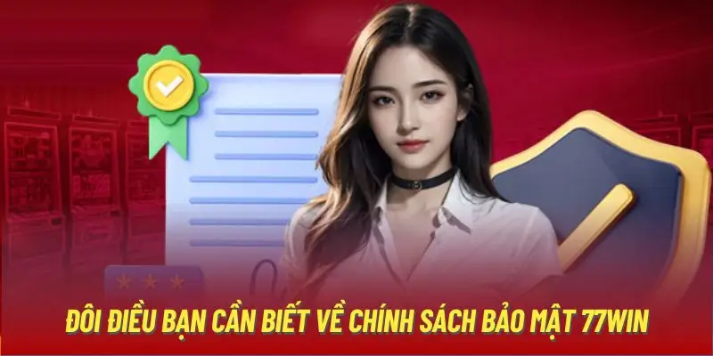 Thông Tin Chi Tiết Về Chính Sách Bảo Mật Tại 77WIN